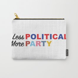 Less Political // More Party Carry-All Pouch