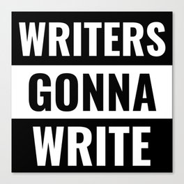 Writers Gonna Write - Funny Straight Outta Meme Canvas Print