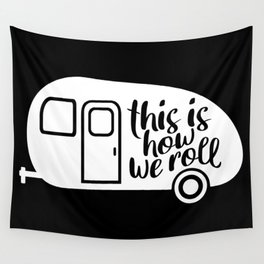 This Is How We Roll Caravan Camping Funny Slogan Wall Tapestry