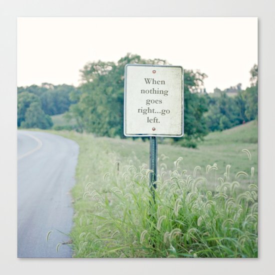 When nothing goes right go left. Canvas Print