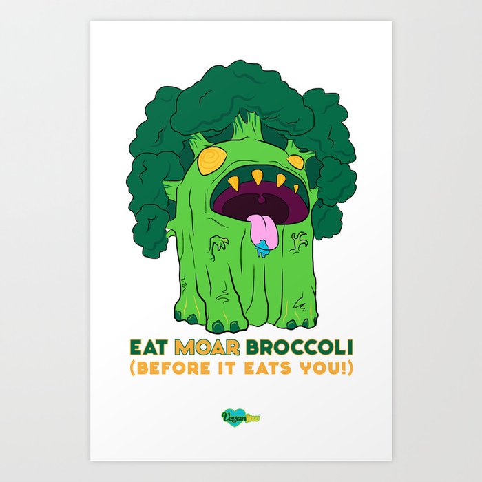 “Eat MOAR Broccoli (Before It Eats You!)” Art Print
