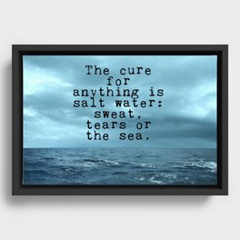 The cure for anything is salt water Framed Canvas