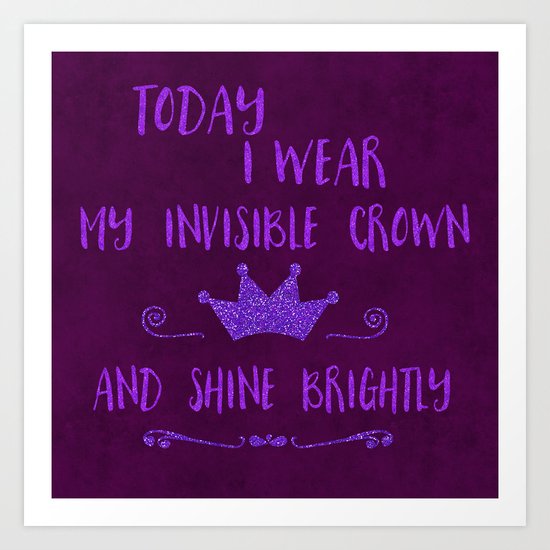 Inspirational quote invisible crown Art Print