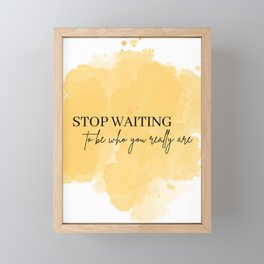 Stop waiting to be who you really are Framed Mini Art Print
