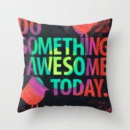 Do Something Awesome Today Throw Pillow