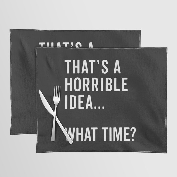 A Horrible Idea What Time Funny Sarcastic Quote Placemat