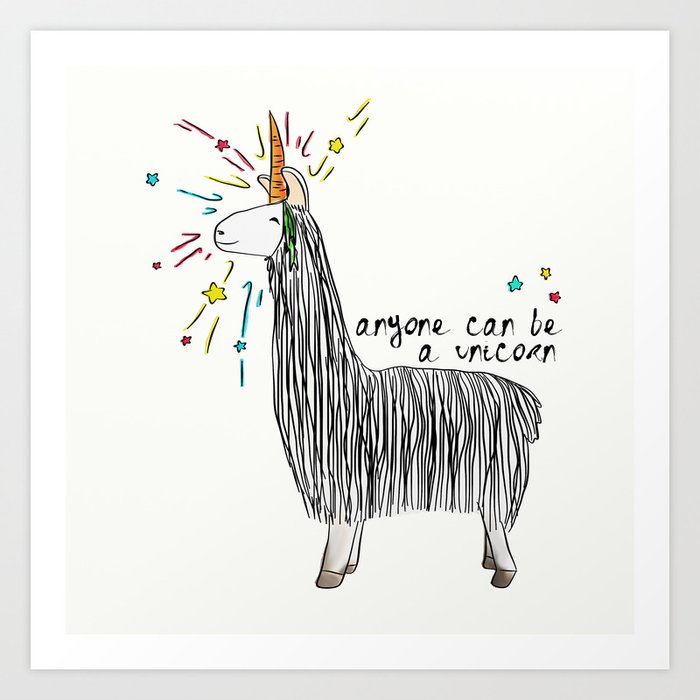 Anyone can be a unicorn...all you need is some creativity. Or a carrot if you're actually a llama. Art Print