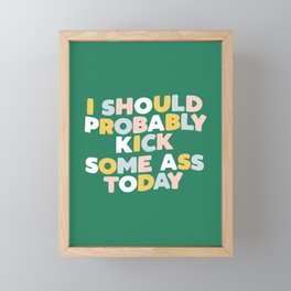 I Should Probably Kick Some Ass Today hand drawn type in pink green blue and white Framed Mini Art Print