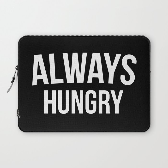 Always Hungry Funny Quote Laptop Sleeve