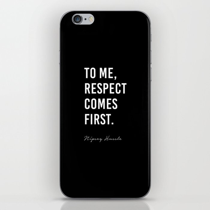 To me, Respect comes first. - Nipsey Hussle iPhone Skin