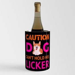 Caution Dog Can't Hold His Licker Wine Chiller