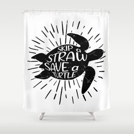 Skip A Straw Save A Turtle Shower Curtain