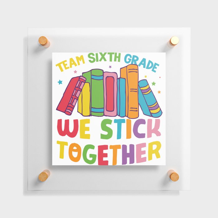 Team Sixth Grade We Stick Together Floating Acrylic Print
