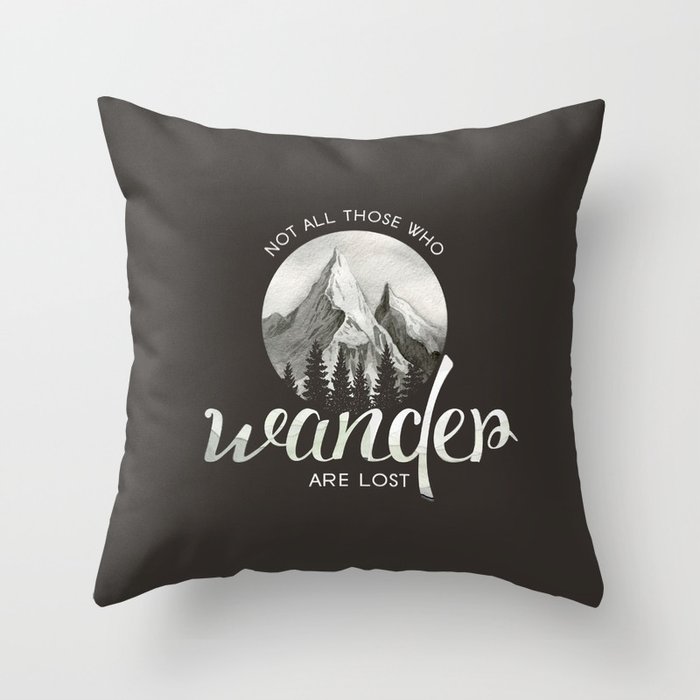 Not all those who wander are lost Throw Pillow