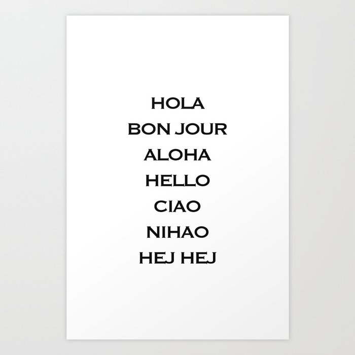 Hello, Bon jour, Hola, Aloha, Hej Hej, Nihao, Ciao Art Print