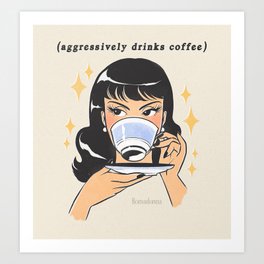 (aggressively drinks coffee) Art Print