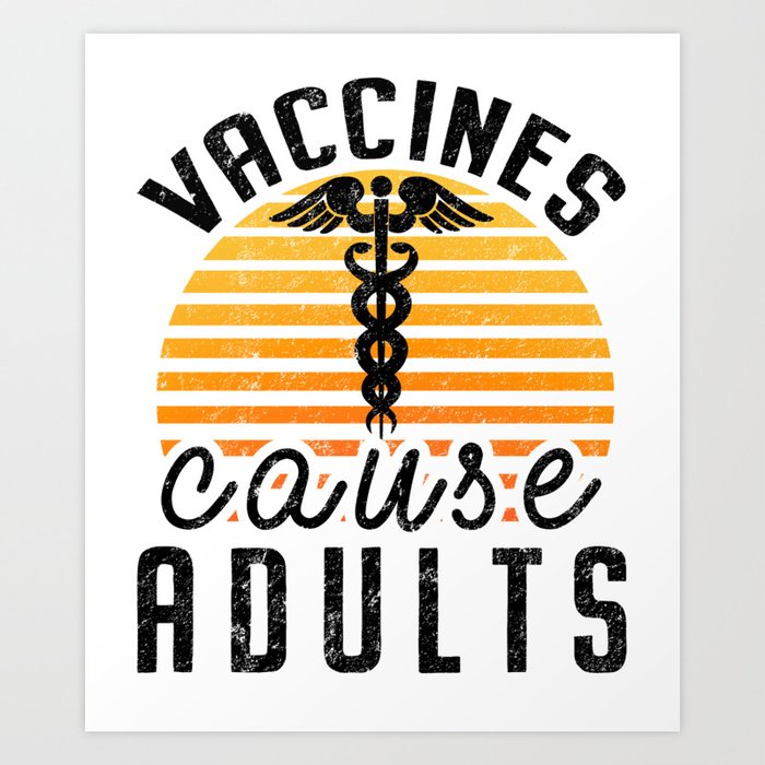 Vaccines Cause Adults Pro Vaccination Science Health Vaccine Art Print