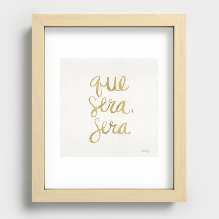Whatever Will Be, Will Be (Gold Ink) Recessed Framed Print