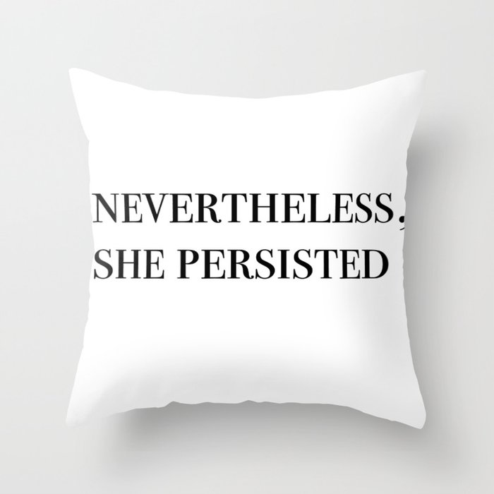 nevertheless she persisted II Throw Pillow