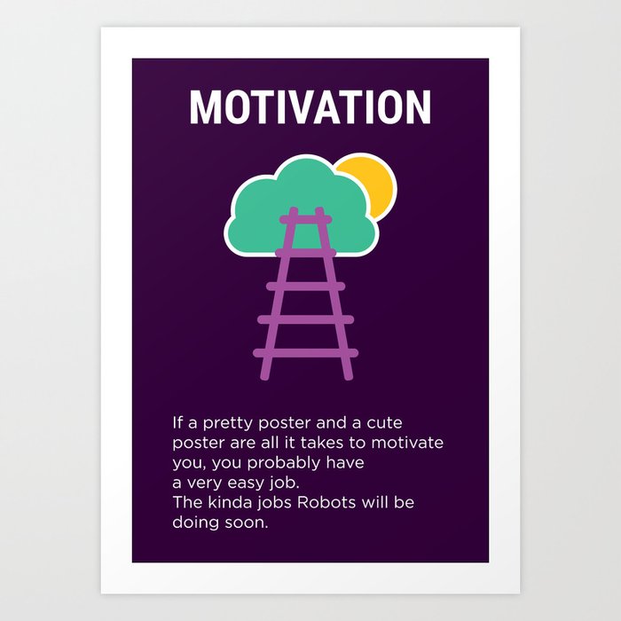 Funny Demotivational Quote For Work Art Print By Kickass Artworks