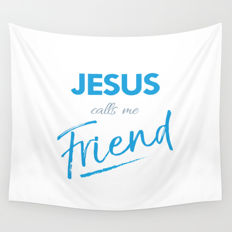 Jesus Calls Me Friend Christian Bible Quote Wall Tapestry By Emmanuel Love Society6