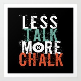 Less Talk More Chalk Billiard Pool Art Print