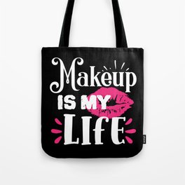Makeup Is My Life Beauty Quote Tote Bag