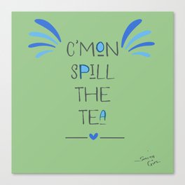 Spill The Tea - poster  Canvas Print