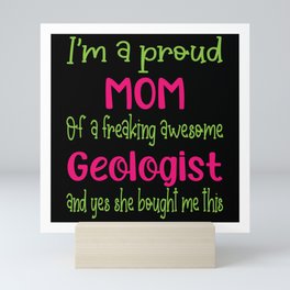 proud mom of freaking awesome Geologist - Geologist daughter Mini Art Print