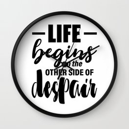 Life begins on the other side of despair - Jean Paul Sartre quote Wall Clock