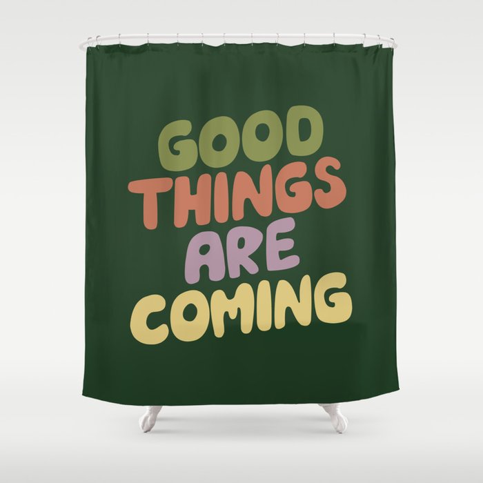 Good Things Are Coming Shower Curtain