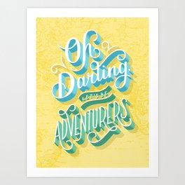 Oh Darling, Let's Be Adventurers Art Print