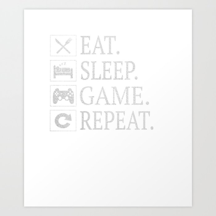 Funny Eat Sleep Game Repeat Gift for Video Games Lover Gifts Art Print by  Grabitees | Society6