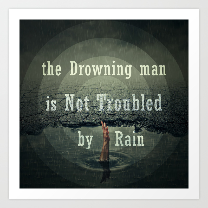 The Drawning Man Is Not Troubled By Rain Art Print By Psychoshadow Society6