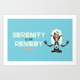 Serenity is the Remedy Art Print