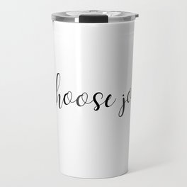 Choose Joy Simple Minimalist Wearable Positivity Script Design Travel Mug