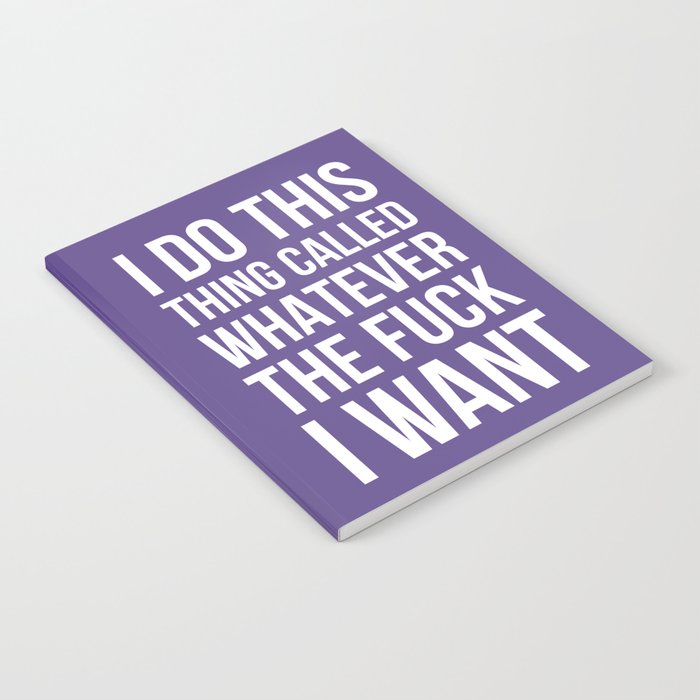 I Do This Thing Called Whatever The Fuck I Want (Ultra Violet) Notebook