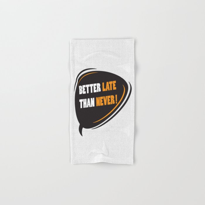 Better Late Than Never Inspirational Motivational Quote Design Hand Bath Towel By Creativeideaz Society6