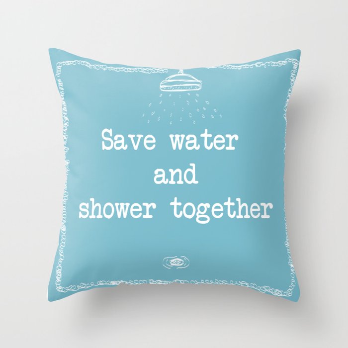 Save water & shower together. Throw Pillow