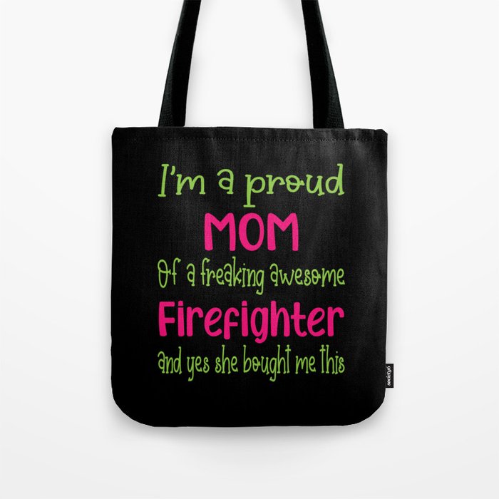 proud mom of freaking awesome Firefighter - Firefighter daughter Tote Bag