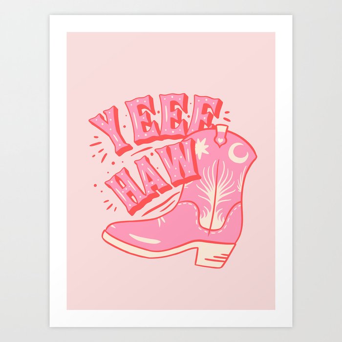 YeeHaw - Pink Cowboy Boots These boots were made for walking Art Print