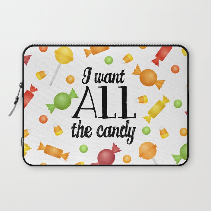 I Want All The Candy Laptop Sleeve
