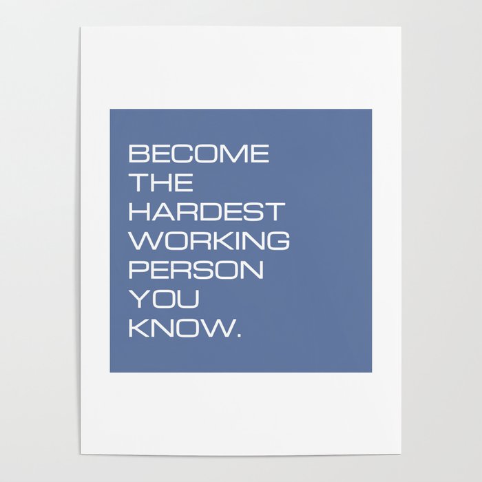 Become the hardest working person you know Poster