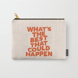 What's The Best That Could Happen Carry-All Pouch