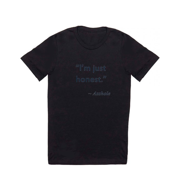 Every Asshole Ever Quote T Shirt