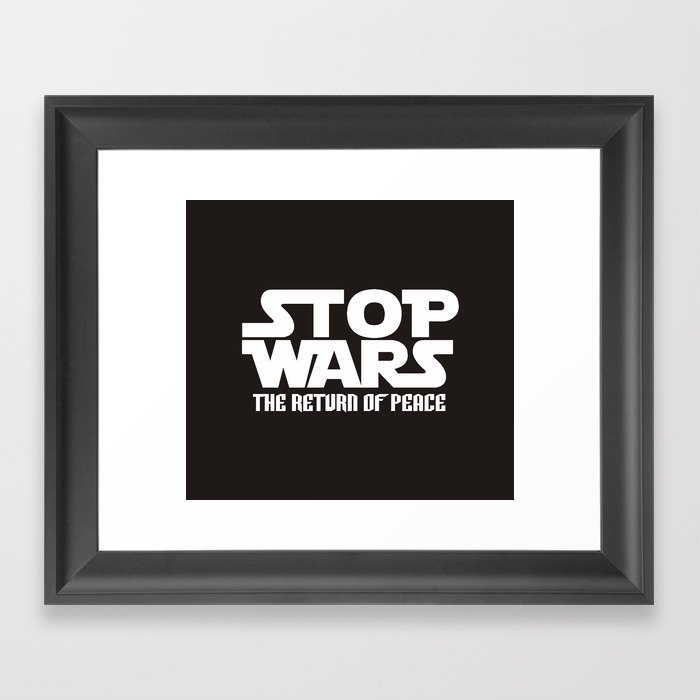 STOP WARS THE RETURN OF PEACE Framed Art Print