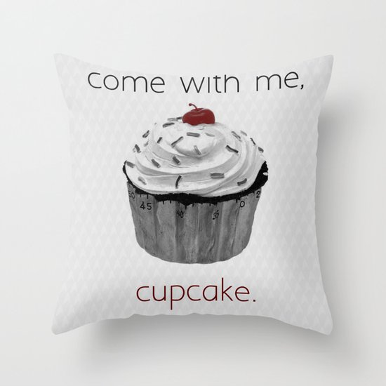 Come with me, Cupcake. Throw Pillow