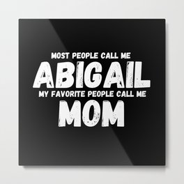 most people call me Addison my favorite people call me mom Metal Print