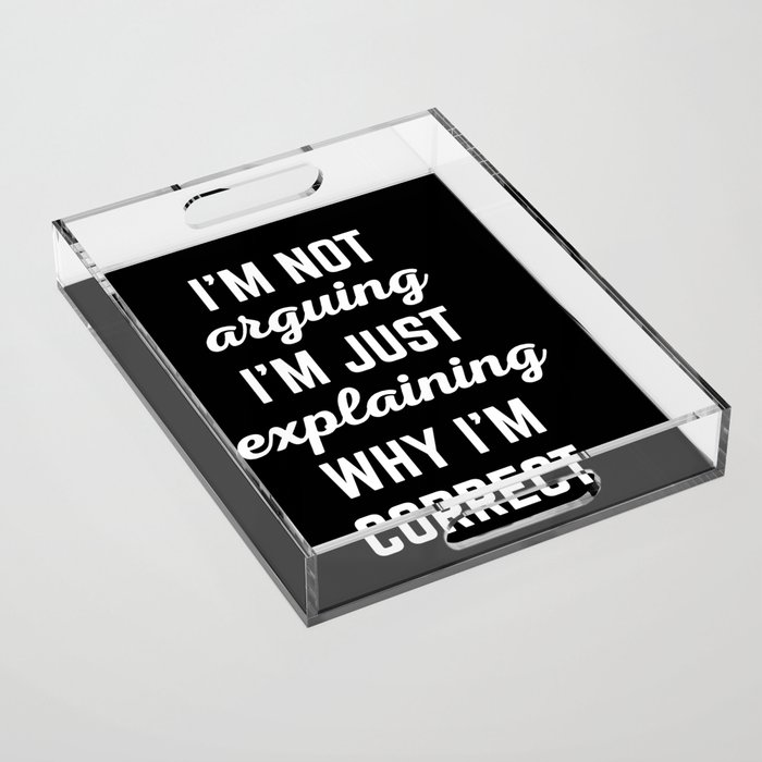 Explaining Why I'm Correct Funny Offensive Quote Acrylic Tray