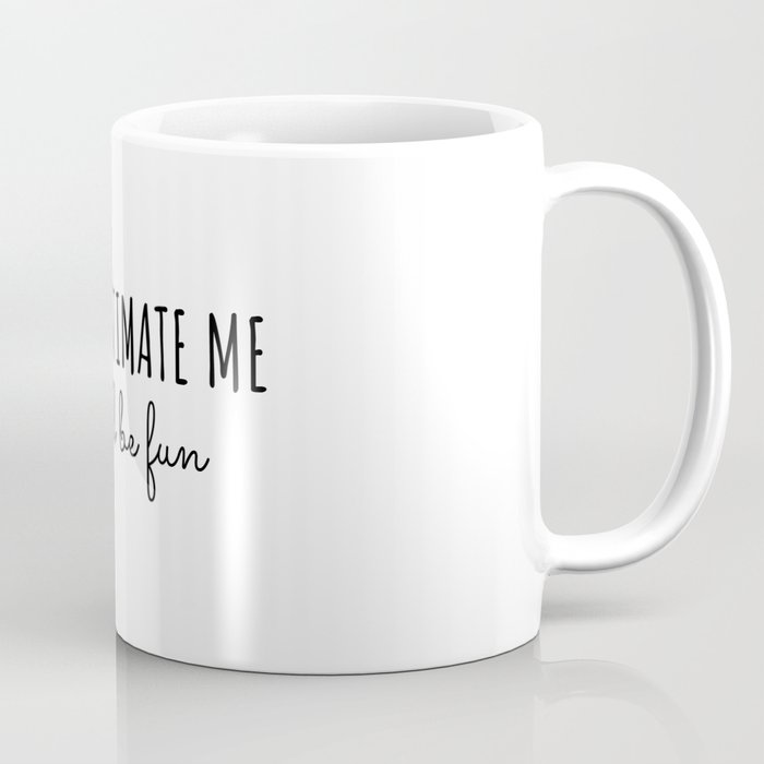 Underestimate Me That'll Be Fun Black Coffee Mug, 11oz Inspiring